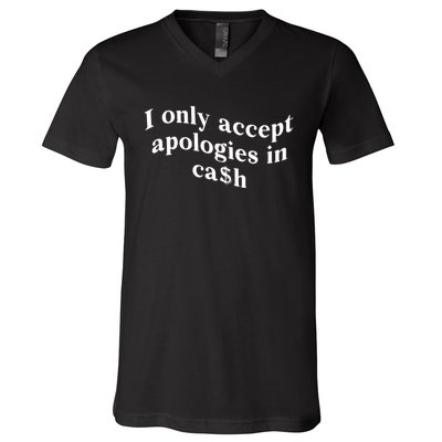 I Only Accept Apologies In Cash Funny Saying V-Neck T-Shirt