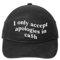 I Only Accept Apologies In Cash Funny Saying 7-Panel Snapback Hat