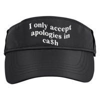 I Only Accept Apologies In Cash Funny Saying Adult Drive Performance Visor