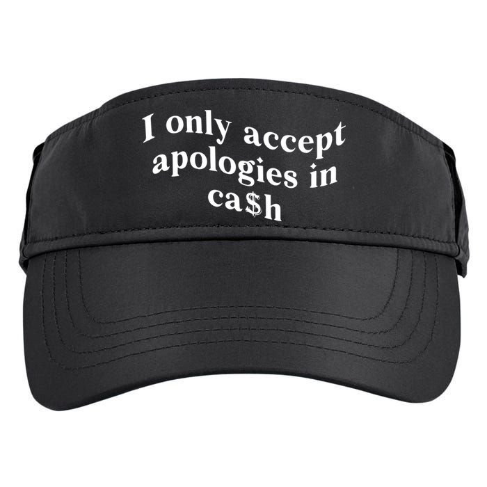 I Only Accept Apologies In Cash Funny Saying Adult Drive Performance Visor