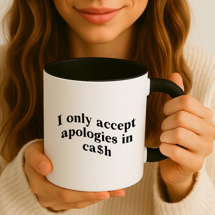 I Only Accept Apologies In Cash Funny Saying Mug