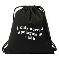 I Only Accept Apologies In Cash Funny Saying Drawstring Bag
