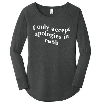 I Only Accept Apologies In Cash Funny Saying Women's Perfect Tri Tunic Long Sleeve Shirt