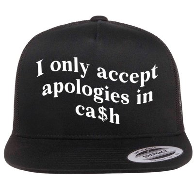 I Only Accept Apologies In Cash Funny Saying Flatbill Hat