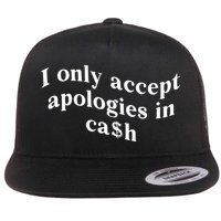 I Only Accept Apologies In Cash Funny Saying Flatbill Hat