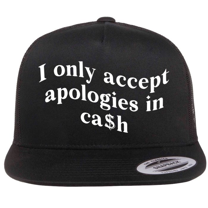 I Only Accept Apologies In Cash Funny Saying Flatbill Hat