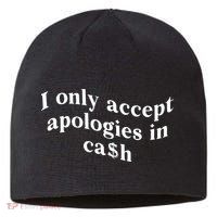 I Only Accept Apologies In Cash Funny Saying Sustainable Beanie