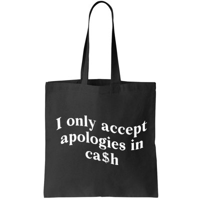 I Only Accept Apologies In Cash Funny Saying Bag