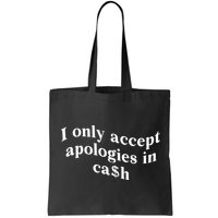 I Only Accept Apologies In Cash Funny Saying Bag