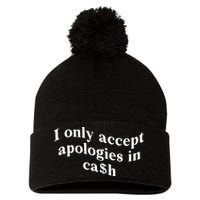 I Only Accept Apologies In Cash Funny Saying Pom Pom 12in Knit Beanie