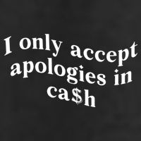 I Only Accept Apologies In Cash Funny Saying Trucker Hat