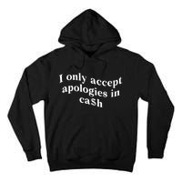 I Only Accept Apologies In Cash Funny Saying Tall Hoodie