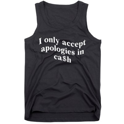 I Only Accept Apologies In Cash Funny Saying Tank Top