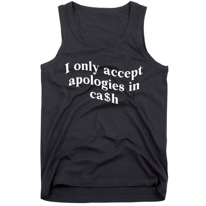 I Only Accept Apologies In Cash Funny Saying Tank Top