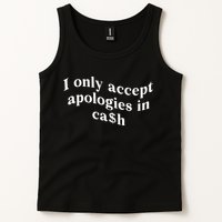 I Only Accept Apologies In Cash Funny Saying Tank Top