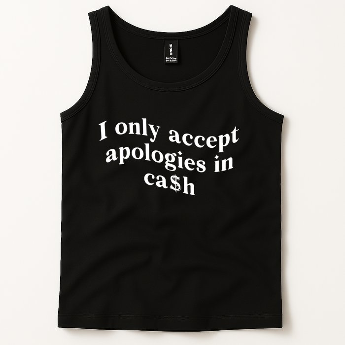 I Only Accept Apologies In Cash Funny Saying Tank Top