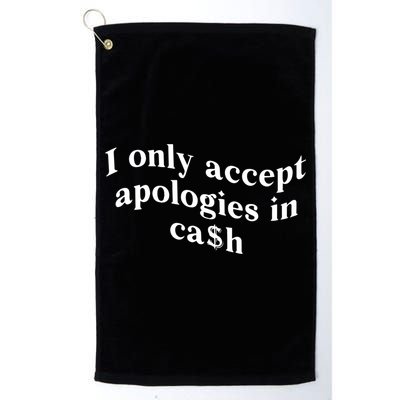 I Only Accept Apologies In Cash Funny Saying Golf Towel