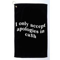 I Only Accept Apologies In Cash Funny Saying Golf Towel