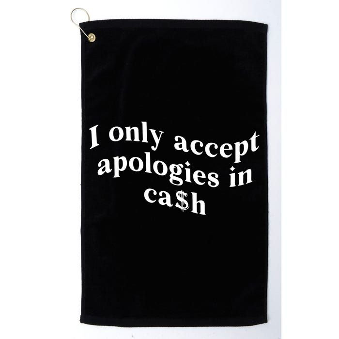 I Only Accept Apologies In Cash Funny Saying Golf Towel