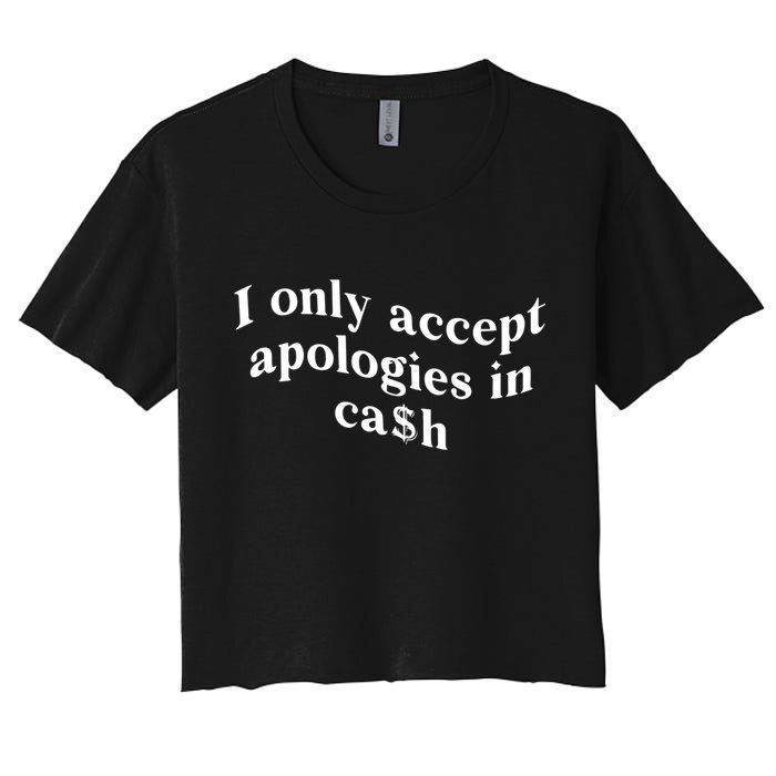 I Only Accept Apologies In Cash Funny Saying Crop Top