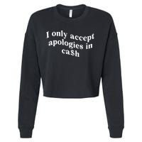 I Only Accept Apologies In Cash Funny Saying Cropped Pullover Crew