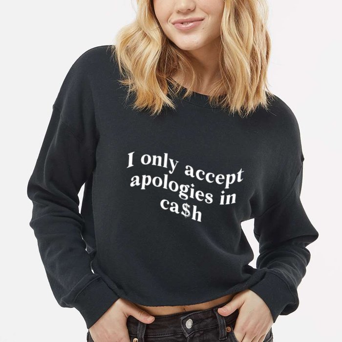 I Only Accept Apologies In Cash Funny Saying Cropped Pullover Crew