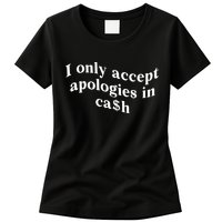 I Only Accept Apologies In Cash Funny Saying Womens T-Shirt