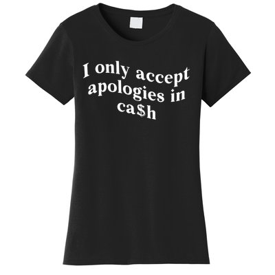 I Only Accept Apologies In Cash Funny Saying Women's T-Shirt