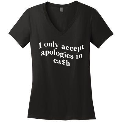 I Only Accept Apologies In Cash Funny Saying Women's V-Neck T-Shirt