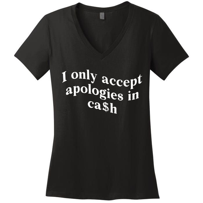 I Only Accept Apologies In Cash Funny Saying Women's V-Neck T-Shirt