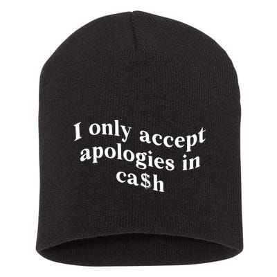I Only Accept Apologies In Cash Funny Saying Short Acrylic Beanie