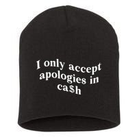 I Only Accept Apologies In Cash Funny Saying Short Acrylic Beanie