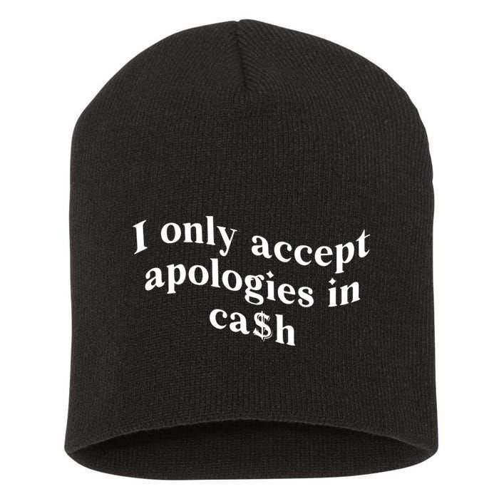 I Only Accept Apologies In Cash Funny Saying Short Acrylic Beanie