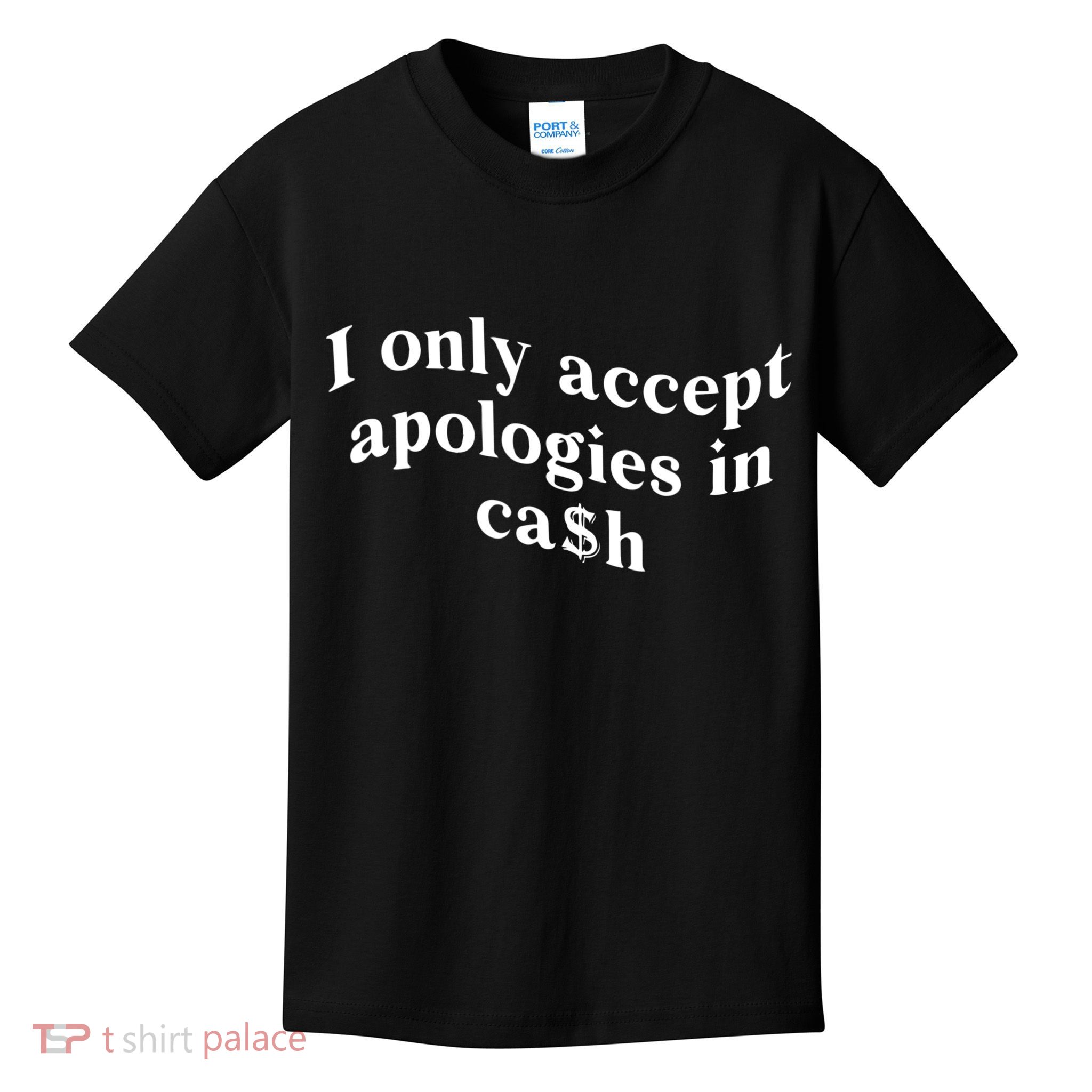 I Only Accept Apologies In Cash Funny Saying Kids T-Shirt