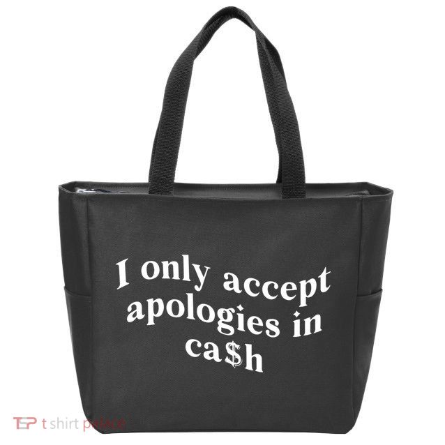 I Only Accept Apologies In Cash Funny Saying Zip Tote Bag