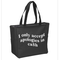 I Only Accept Apologies In Cash Funny Saying Zip Tote Bag