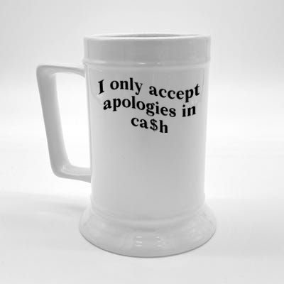 I Only Accept Apologies In Cash Funny Saying Beer Stein