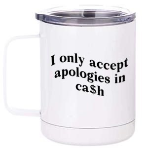 I Only Accept Apologies In Cash Funny Saying 12 oz Stainless Steel Tumbler Cup