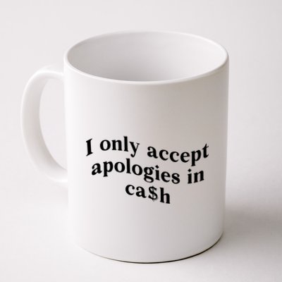 I Only Accept Apologies In Cash Funny Saying Coffee Mug