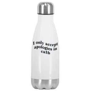 I Only Accept Apologies In Cash Funny Saying Stainless Steel Insulated Water Bottle