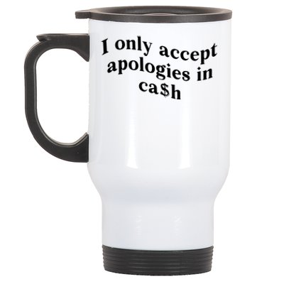 I Only Accept Apologies In Cash Funny Saying Stainless Steel Travel Mug