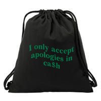 I Only Accept Apologies In Cash Drawstring Bag