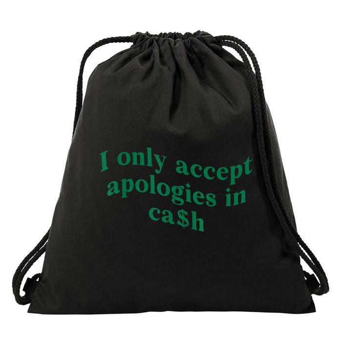 I Only Accept Apologies In Cash Drawstring Bag