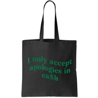 I Only Accept Apologies In Cash Bag