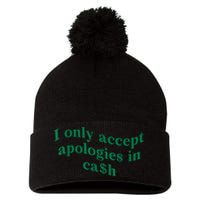 I Only Accept Apologies In Cash Pom Pom 12in Knit Beanie