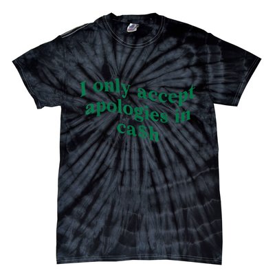I Only Accept Apologies In Cash Tie-Dye T-Shirt