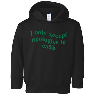 I Only Accept Apologies In Cash Toddler Hoodie