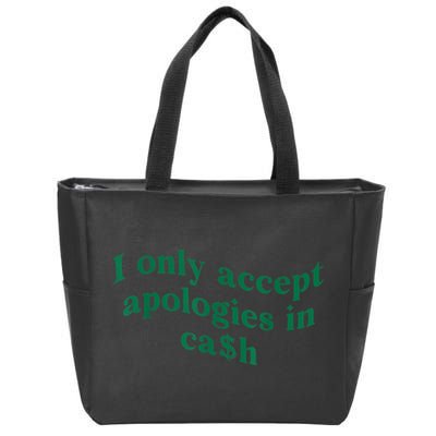 I Only Accept Apologies In Cash Zip Tote Bag
