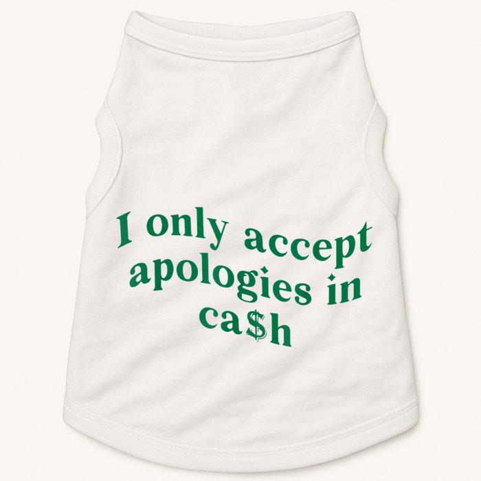 I Only Accept Apologies In Cash Doggie Tank