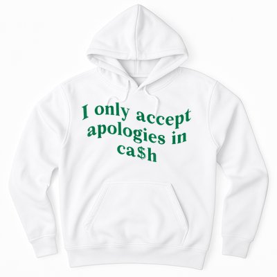 I Only Accept Apologies In Cash Hoodie